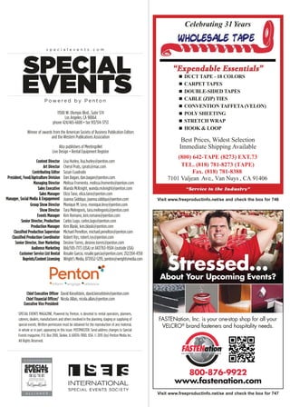 Visit www.freeproductinfo.net/se and check the box for 746
(800) 642-TAPE (8273) EXT.73
TEL. (818) 781-8273 (TAPE)
7101 Valjean Ave., Van Nuys , CA 91406
Celebrating 31Years
Fax. (818) 781-8388
11500 W. Olympic Blvd., Suite 574
Los Angeles, CA 90064
phone 424/465-6600 • fax 913/514-3753
Winner of awards from the American Society of Business Publication Editors
and the Western Publications Association
Also publishers of MeetingsNet
Live Design • Rental Equipment Register
Content Director Lisa Hurley, lisa.hurley@penton.com
Art Director Cheryl Prats, cprats@mac.com
Contributing Editor Susan Cuadrado
President, Food/Agriculture Division Dan Bagan, dan.bagan@penton.com
Managing Director Melissa Fromento, melissa.fromento@penton.com
Sales Executive Wanda McKnight, wanda.mcknight@penton.com
Sales Manager Eliza Tano, eliza.tano@penton.com
Joanna Siddiqui, joanna.siddiqui@penton.com
Group Show Director Monique M. Levy, monique.levy@penton.com
Show Director Tara Melingonis, tara.melingonis@penton.com
Events Manager Kim Romano, kim.romano@penton.com
Senior Director, Production Carlos Lugo, carlos.lugo@penton.com
Production Manager Kim Blaski, kim.blaski@penton.com
Classified Production Supervisor Michael Penelton, michael.penelton@penton.com
Classified Production Coordinator Robert Rys, robert.rys@penton.com
Senior Director, User Marketing Desiree Torres, desiree.torres@penton.com
Audience Marketing 866/505-7173 (USA) or 847/763-9504 (outside USA)
Customer Service List Rental Rosalie Garcia, rosalie.garcia@penton.com; 212/204-4358
Reprints/Content Licensing Wright’s Media, 877/652-5295, penton@wrightsmedia.com
SPECIAL EVENTS MAGAZINE, Powered by Penton, is devoted to rental operators, planners,
caterers, dealers, manufacturers and others involved in the planning, staging or supplying of
special events. Written permission must be obtained for the reproduction of any material,
in whole or in part, appearing in this issue. POSTMASTER: Send address changes to Special
Events magazine, P.O. Box 2100, Skokie, IL 60076-7800, USA. © 2015 (by) Penton Media Inc.
All Rights Reserved.
Chief Executive Officer David Kieselstein, david.kieselstein@penton.com
Chief Financial Officer/ Nicola Allais, nicola.allais@penton.com
Executive Vice President
s p e c i a l e v e n t s . c o m
P o w e r e d b y P e n t o n
Manager, Social Media  Engagement
Visit www.freeproductinfo.net/se and check the box for 747
800-876-9922
www.fastenation.com
FASTENation, Inc. is your one-stop shop for all your
VELCRO®
brand fasteners and hospitality needs.
Stressed…About Your Upcoming Events?
 