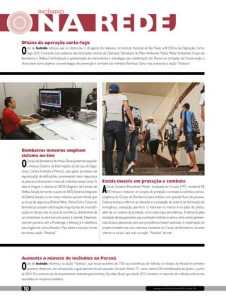 www.revistaincendio.com.br10
NA REDE
INCÊNDIO
Aumenta o número de incêndios no Paraná
Osite de Incêndio informou, na seção “Notícias”, que houve aumento de 75% nas ocorrências de incêndio no Estado do Paraná no primeiro
semestre deste ano, em comparação a igual período do ano passado. Ao todo, foram 711 casos, contra 534 contabilizados de janeiro a junho
de 2014. Os números são de levantamento realizado pelo Instituto Sprinkler Brasil, que desde 2012 monitora os reportes de incêndios estruturais
veiculados na imprensa brasileira.
Oficina da operação corta-fogo
Osite de Incêndio noticiou que no último dia 12 de agosto foi realizada, no Instituto Florestal de São Paulo, a III Oficina da Operação Corta-
Fogo 2015. Contando com palestras das instituições centrais da Operação (Secretaria do Meio Ambiente, Polícia Militar Ambiental, Corpo de
Bombeiros e Defesa Civil Estadual) e apresentação de instrumentos e estratégias para implantação dos Planos nas Unidades de Conservação, a
oficina teve como objetivo criar estratégias de prevenção e combate aos incêndios florestais. Saiba mais acessando a seção “Notícias”.
Bombeiros mineiros ampliam
sistema on-line
OCorpo de Bombeiros de Minas Gerais pretende expandir
o Infoscip (Sistema de Informações do Serviço de Segu-
rança Contra Incêndio e Pânico), que agiliza processos de
regularização de edificações, promovendo maior segurança
às pessoas e diminuindo o risco de incêndios nesses locais. A
ideia é integrar o sistema ao REDS (Registro de Eventos de
Defesa Social), tornando-o parte do SIDS (Sistema Integrado
de Defesa Social), e criar novos módulos que permitirão que
as forças de segurança (Polícia Militar, Polícia Civil e Corpo de
Bombeiros) acessem informações importantes de uma edifi-
cação em tempo real, no local da ocorrência, diretamente de
um smartphone ou terminal com acesso à internet. Desenvol-
vido em parceria com a Prodemge, o Infoscip já é referência
para órgãos de outros Estados. Mais sobre o assunto no site
da revista, seção “Notícias”.
Escola investe em proteção e combate
AEscola Estadual Presidente Médici, localizada em Cuiabá (MT), receberá R$
350 mil para implantar um projeto de proteção e combate a incêndio e pânico,
exigência do Corpo de Bombeiros para prédios com grande fluxo de pessoas.
Estão previstas a reforma do elevador e a instalação de sistema de iluminação de
emergência, sinalização, alarme e 12 hidrantes no interior e no pátio do prédio,
além de um sistema de proteção contra descargas atmosféricas. A demanda pela
instalação de equipamentos para combater incêndio e pânico vinha sendo apresen-
tada há anos pela escola, sem que providências fossem adotadas. A implantação do
projeto também era uma cobrança constante do Corpo de Bombeiros, durante
vistoria na escola. Leia mais na seção “Notícias” do site.
 