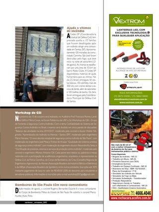 incêndio _ setembro_2015 13
Ajuda a vítimas
de incêndio
ACedec-SP (Coordenadoria
Estadual de Defesa Civil) tem
prestado auxílio a 137 famílias
que ficaram desabrigadas após
um incêndio atingir uma comuni-
dade em Santos (SP). Aproxima-
damente 120 moradias da comu-
nidade Caminho São José foram
destruídas pelo fogo, que teve
início na noite de sexta-feira (21
de agosto). As chamas se espalha-
ram por uma área de 10 km² do
bairro Rádio Clube. A Cedec-SP
disponibilizou materiais de ajuda
humanitária para as vítimas. No
dia 23, foram entregues 50 ces-
tas básicas, 150 colchões, mais de
300 kits com creme dental e es-
cova de dente, além de sabonetes
e 320 toalhas de banho. Os itens
foram entregues pela Coordena-
doria Municipal da Defesa Civil
de Santos.
Foto:GabrielGonzaga/Divulgação
MAIS INFORMAÇÕES
(11) 3672-0506 / (11) 3862-5690
atendimento@vextrom.com.br
www.vextrom.com.br
LANTERNAS LED, COM
EXCLUSIVA TECNOLOGIA
PARA QUALQUER APLICAÇÃO
FABRICADA POR:
INTENSO FEIXE DE LUZ COM
ALCANCE DE ATÉ 237 METROS!
Ex ia
Para Zonas 0 e 20
IP66/67
PRONTA
ENTREGA
Entregamos
para todo
o Brasil
Tel.:
(11) 4666.4046
www.rochacara.ecofire.com.br
São mais de 50 mil m2
com a melhor infraestrutura
da América do Sul para
treinamentos prático e teórico.
Cursos disponíveis
• Brigada de Incêndio - NR 23
• Trabalho em Altura - NR-35
• Primeiros Socorros (com DEA)
• Emergência Química
• Trabalho em Espaço Confinado - NR 33
• Abandono de Área - NBR 15219/2005 -
Plano de Emergência / IT16
• Simulador de incêndio em Veículo
• Simulador de Fogo na Mata
• Simulador Subestação - Transformador
• Proteção Respiratória
• Segurança e Saúde no Trabalho
com Inflamáveis e Combustíveis - NR 20
• DEA - Desfibrilador Externo Automático
an5,7x12cm2015_08.indd 1 24/06/15 12:33 PM
Bombeiros de São Paulo têm novo comandante
Desde meados de agosto, o coronel Rogério Bernardes Duarte é o novo comandante
do Corpo de Bombeiros Militar do Estado de São Paulo. Ele substitui o coronel Marco
Aurélio Alves Pinto.
Workshop do GSI
No próximo dia 15 de outubro será realizado, no Auditório Prof. Francisco Romeu Landi,
do Edifício Mário Covas, na Escola Politécnica da USP, o 3o Workshop do GSI – Grupo
de Fomento à Segurança Contra Incêndio. Com o tema Confiabilidade do Sistema de Se-
gurança Contra Incêndio no Brasil, o evento será dividido em cinco painéis de discussões:
“Balanço das atividades na área 2014/2015”, moderado pelo coronel e doutor Walter Ne-
grisolo; “Aprendizados do incêndio na Alemoa – Santos (SP)”, moderado pelo engenheiro
Mário Nonaka; “O novo decreto estadual de segurança contra incêndio de São Paulo”, com
moderação do engenheiro José Moacyr Freitas de Araújo; “Qualidade dos sistemas prediais
de segurança contra incêndio”, com moderação do engenheiro doutor Alexandre Itiu Seito; e
“Certificação de produtos, sistemas e serviços de proteção contra incêndio”, moderado pelo
coronel e engenheiro Alfonso Antonio Gill. Cada painel terá relatos ou palestras e mesas
redondas com a participação de acadêmicos, engenheiros, arquitetos, e representantes da
Defesa Civil, da Polícia Científica, do Corpo de Bombeiros, do Crea (Conselho Regional de
Engenharia e Agronomia), da Abinee (Associação Brasileira da Indústria Elétrica e Eletrônica)
e da ABSpk (Associação Brasileira de Spinklers), entre outras entidades. Inscrições até 30/9,
mediante pagamento de taxa no valor de R$ 80,00 (50% de desconto para estudantes e
servidores públicos). Informações e inscrições pelo e-mail workshop2015gsi@gmail.com.
 