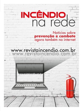 Notícias sobre
prevenção e combate
agora também na internet
na rede
www.revistaincendio.com.br
www.revistaincendio.com.br
 
