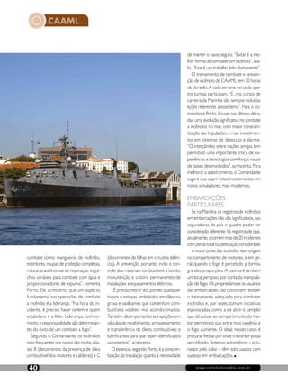 CAAML
www.revistaincendio.com.br40
combate como: mangueiras de incêndio,
extintores, roupas de proteção completas,
máscaras autônomas de respiração, esgui-
chos variáveis para combate com água e
proporcionadores de espuma”, comenta
Porto. Ele acrescenta que um aspecto
fundamental nas operações de combate
a incêndio é a liderança. “Na hora do in-
cidente, é preciso haver ordem e quem
estabelece é o líder. Liderança, conheci-
mento e responsabilidade são determinan-
tes do êxito de um combate a fogo”.
Segundo o Comandante, os incêndios
mais frequentes nos navios são os das clas-
ses B (decorrentes da presença de óleo
combustível dos motores e caldeiras) e C
(decorrentes de falhas em circuitos elétri-
cos). A prevenção, portanto, inclui o con-
trole dos materiais combustíveis a bordo,
manutenção e vistoria permanentes de
instalações e equipamentos elétricos.
“É preciso retirar dos porões quaisquer
trapos e estopas embebidos em óleo ou
graxa e vasilhames que contenham com-
bustíveis voláteis mal acondicionados.
Também são importantes as inspeções em
válvulas de recebimento, armazenamento
e transferência de óleos combustíveis e
lubrificantes para que sejam identificados
vazamentos”, acrescenta.
O essencial, segundo Porto, é a conscien-
tização da tripulação quanto à necessidade
de manter o navio seguro. “Evitar é a me-
lhor forma de combater um incêndio”, ava-
lia. “Esse é um trabalho feito diariamente”.
O treinamento de combate e preven-
ção de incêndio do CAAML tem 30 horas
de duração. A cada semana, cerca de qua-
tro turmas participam. “E, nos cursos de
carreira da Marinha são sempre incluídas
lições referentes a esse tema”. Para o co-
mandante Porto, houve, nas últimas déca-
das, uma evolução significativa no combate
a incêndios no mar, com maior conscien-
tização das tripulações e mais investimen-
tos em sistemas de detecção e alarme.
“O intercâmbio entre nações amigas tem
permitido uma importante troca de ex-
periências e tecnologias com forças navais
de países desenvolvidos”, acrescenta. Para
melhorar o adestramento, o Comandante
sugere que sejam feitos investimentos em
novos simuladores, mais modernos.
EMBARCAÇÕES
PARTICULARES
Se na Marinha os registros de incêndios
em embarcações não são significativos, nas
seguradoras do país o quadro poder ser
considerado diferente: há registros de que,
anualmente, ocorrem mais de 20 incidentes
com perda total ou destruição considerável.
A maior parte dos incêndios tem origem
no compartimento de motores, e em ge-
ral, quando o fogo é percebido já tomou
grandes proporções. A cozinha é também
um local perigoso, por conta da manipula-
ção de fogo. Os proprietários e os usuários
das embarcações não costumam receber
o treinamento adequado para combater
incêndios e, por vezes, tomam iniciativas
equivocadas, como a de abrir o tampão
que dá acesso ao compartimento do mo-
tor, permitindo que entre mais oxigênio e
o fogo aumente. O ideal, nesses casos é
procurar frestas por onde o extintor possa
ser utilizado. Sistemas automáticos – acio-
nados pelo calor – têm sido usados com
sucesso em embarcações. n
 