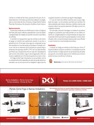 incêndio _ agosto_2015 43
incêndio no modelo de São Paulo, passando de nove para 18 uni-
dades federativas. OsEstadosqueaindanãoatualizaramsuaslegisla-
ções na mesma base são: Acre, Amazonas, Amapá, Distrito Federal,
Maranhão, Pernambuco, Rio de Janeiro, Rondônia e Santa Catarina.
Aprimoramento
Emborasejaconsideradoumareferênciaparaosetor,oCódigode
São Paulo ainda requer melhorias, especialmente no que diz respeito
à obrigatoriedade da instalação de sprinklers (chuveiros automáticos
de incêndio).
O sprinkler é um equipamento capaz de controlar ou até mesmo
de apagar um incêndio mais rapidamente, atuando no seu foco, e
gastando de mil a 10 mil vezes menos água em comparação ao que
serianecessárioemumaintervençãoporbombeiros.Aativaçãoocor-
re por meio de um elemento termo-sensível que, quando atinge a
temperatura de operação, de 68ºC a 74ºC, tem sua solda derretida,
permitindo que o equipamento entre em ação sem necessidade de
ação humana. Sob pressão, a água é descarregada pelo orifício do
chuveiro, espalhando-se em formato de guarda-chuva sobre o foco.
O Código de São Paulo é favorável ao uso de sprinklers, mas há
umentendimentoentreespecialistasdosetordequeeledeveriaser
estendido e seu uso teria que se tornar obrigatório a alguns tipos de
ocupações industriais e comerciais que seguem desprotegidas.
É o caso da maioria dos edifícios industriais, para os quais a legis-
lação não exige o uso de proteção automática por sprinklers. Os
dados publicados pelo Instituto referentes a incêndios cobertos pela
imprensa indicam que aproximadamente 25% deles ocorrem em
instalações industriais.
Poroutrolado,odecretoéestratégiconamedidaemqueoferece
vantagens ao proprietário que instala sprinklers em seu edifício, ex-
cluindo-se a obrigatoriedade de compartimentação do espaço. Isso
éparticularmenteimportanteemgrandedepósitosecentrosdedis-
tribuição, onde a compartimentação excessiva pode causar dificultar
e causar transtornos à movimentação de produtos.
Conclusões
A adoção do Código de Incêndio de São Paulo por 18 dos 27
Estados brasileiros comprova sua eficácia e a constatação de que ele
estásetornandoumcódigonacional,masqueaindaprecisadeajustes
para garantir uma proteção segura contra incêndios que provocam
perdas humanas e econômicas no Brasil. n
Marcelo Lima, diretor geral do ISB (Instituto Sprinkler Brasil)
 