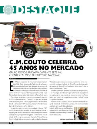 www.revistaincendio.com.br52
C.M.COUTO CELEBRA
45 ANOS NO MERCADO
Divulgação
GRUPO ATENDE APROXIMADAMENTE SETE MIL
CLIENTES EM TODO O TERRITÓRIO NACIONAL
E
m 1970,com o propósito de criar uma empresa de represen-
tação,Célio Couto viajou para São Paulo trazendo na bagagem
três representações:Costa Muniz (fabricante de mangueiras de
combateaincêndio),MecânicaReunida(fabricantedeacessórios
de combate a incêndio) e Correias Universais (fabricante de
correiasem“V”paramáquinasindustriais).Comisso,foifundadaaCelio
MoreiraCoutoRepresentaçõesLtda,nobairrodePilares,RiodeJaneiro.
Com o passar das décadas,a empresa cresceu e transformou-se na
C.M.Couto Representações e Comércio Ltda que,além de vender
direto das fábricas,passou a ter um pequeno estoque de mercadorias.
Devido à demanda,em 1976 foi aberta uma loja naAvenida Brasil,no
bairro da Penha,também no Rio de Janeiro.
Em setembro deste mesmo ano foi promulgado o Decreto nº 897
do Corpo de Bombeiro do Estado do Rio de Janeiro e, com ele, a
empresapôdealavancarseusnegócios,fazendoinstalaçõesdesistemas
contra incêndio,principalmente em galpões e indústrias.No início da
década de 80, a empresa passou a se chamar C.M. Couto Sistemas
Contra Incêndio Ltda,permanecendo a razão social até os dias atuais.
“Nesta época já distribuíamos diversos produtos, tais como: man-
gueiras de combate a incêndio do Grupo Resmat, líquido gerador
de espuma do Grupo 3M do Brasil, entre vários outros”, disse o
diretor-fundador Célio Couto.
Em1999,adistribuiçãodaResmatfoicancelada,eaemrpesapassou
a ser uma simples revendedora,“o que realmente não era o patamar
no qual queríamos estar.A partir daí, resolvemos montar no Rio de
Janeiro uma indústria de mangueiras de combate a incêndio”,revela
o fundador da empresa.
No município de Duque de Caxias,na Baixada Fluminense,foi ad-
quiridaumaáreade16milmetrosquadrados,ondeforamconstruídos
galpões e, com isso, fundada a Coutoflex
Indústria de Mangueiras Ltda.“Nesta épo-
ca implantamos uma oficina de recarga de
extintores,consideradaatéhojeamaiordo
Brasil”,destaca Célio.
Fotos:C.M.Couto
Célio Couto, diretor-fundador
 