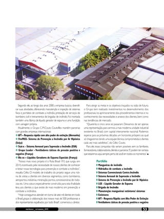 incêndio _ setembro_2015 53
Segundo ele,ao longo dos anos 2000 a empresa buscou diversifi-
car suas atividades, oferecendo manutenção e inspeção de sistemas
fixos e portáteis de combate a incêndio, prestação de serviços de
bombeiro civil e treinamentos de brigadas de incêndio.Foi montada
também uma fábrica de líquido gerador de espuma e uma fundição
com usinagem própria.
Atualmente, o Grupo C.M.Couto Coutoflex mantém parcerias
com grandes empresas internacionais:
❖AFT – Resposta rápida com alto poder de extinção (Alemanha)
❖ FirePASS- Sistema de Prevenção a Incêndio por Ar Hipóxico
(Suíça)
❖ Stat-x - Sistema Aerossol para Supressão a Incêndio (EUA)
❖ Grupo Leader - Ventiladores táticos de pressão positiva e
negativa (França)
❖ Bio ex – Líquidos Geradores de Espuma Especiais (França)
“Nosso mais novo projeto é o Rota Brasil 193, que surgiu em
2014,incentivado pela necessidade de nossos clientes de conhecer
e testar novas tecnologias para prevenção e combate a incêndios”,
ressalta Célio. O modelo de trabalho do projeto segue uma roti-
na de visitas a clientes em diversos segmentos, como bombeiros,
aeroportos,indústrias,mineração,portos,concessionárias de rodo-
vias etc.Uma viatura especialmente construída para esta finalidade
leva aos clientes o que existe de mais moderno em prevenção e
combate a incêndios.
“Hoje conseguimos atender em torno de sete mil clientes em todo
o Brasil,graças à colaboração dos nossos mais de 500 profissionais e
dos representantes espalhados por todo Brasil”,comemora o diretor.
Para atingir as metas e os objetivos traçados na visão de futuro,
o Grupo tem realizado investimentos no desenvolvimento dos
profissionais,no aprimoramento dos procedimentos internos e no
conhecimento das necessidades e anseios dos clientes,bem como
nas tendências de mercado.
“Quarenta e cinco anos se passaram. Deixamos de ser apenas
uma representação,para sermos a mais moderna unidade industrial
existente no Brasil, com capital inteiramente nacional. Podemos
esperar para as próximas décadas um horizonte próspero ao qual
só chegaremos tendo uma equipe técnica comprometida e clientes
cada vez mais satisfeitos”, diz Célio Couto.
Para ele, essas conquistas não seriam possíveis sem os familiares,
fornecedores,colaboradores,clienteseparceiros.“Epodemtercerteza
queestaremosaqui,sempre,pertodevocêemtodososmomentos”.n
Portfólio
◗ Mangueiras de incêndio
◗ Hidráulica de combate a incêndio
◗ Sistemas Convencionais Contra Incêndio
◗ Sistema Aerossol de Supressão a Incêndio
◗ Sistema de Prevenção a Incêndio por Ar Hipóxico
◗ LGE - Líquido Gerador de Espuma
◗ Brigada de Incêndio
◗ Manutenção:mangueiras/ extintores/ sistemas
◗ Extintores
◗ AFT - Resposta Rápida comAlto Poder de Extinção
◗ Ventiladores táticos de pressão positiva e negativa
 