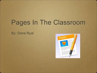 Pages In The Classroom
By: Dana Ryal
 