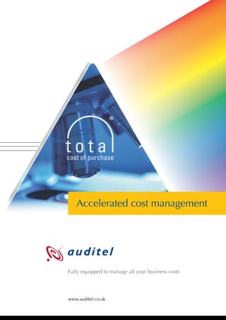 Accelerated cost management




Fully equipped to manage all your business costs




www.auditel.co.uk
 