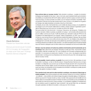 6 Paroles d’élus tome 10 
Nous entrons dans un nouveau monde. Cette révolution numérique – couplée à la révolution 
écologique que j’appelle de mes voeux – sera, à mon avis, aussi impressionnante que la révolution 
industrielle qui a bouleversé les XIXe et XXe siècles. Après la machine à vapeur, le chemin de fer, les 
hauts-fourneaux, la voiture produite à la chaîne, qui ont marqué la révolution industrielle, l’inter­connectivité 
d’Internet et le big data transformeront notre monde en une plateforme de gestion 
de l’énergie, des objets physiques connectés et des flux d’information. 
L’entreprise, de son côté, s’est transformée, sur le modèle des réseaux sociaux, en une plateforme 
de partage et une communauté collaborative et créative, rendant caduque l’organisation pyrami-dale 
et hiérarchique que nous avons pu connaître aux XIXe et XXe siècles. 
Des pans entiers de notre économie – la banque, l’assurance, les transports, l’hôtellerie et le 
tourisme, les loisirs, l’édition, la presse, la publicité, la musique – sont amenés à être révolutionnés 
pour le meilleur comme pour le pire. Il suffit de prendre pour exemple la sortie de l’iPhone et de 
sa plateforme de téléchargement de musiques, vidéos et applications, en 2007, pour se rendre 
compte du coup de vieux pris par l’ensemble des smartphones leaders à l’époque, tels que Nokia 
ou BlackBerry. Aujourd’hui, les conflits entre les taxis et les VTC, les hôteliers et les plateformes 
d’hébergement à domicile, les banquiers et les plateformes de finance participative ou monnaies 
numériques illustrent la brutalité de cette révolution. Les GAFA (Google/Amazon/Facebook/Apple) 
issus de l’Internet s’attaquent avec la même violence aux forteresses de l’économie traditionnelle. 
Demain, tous les secteurs et toutes les positions dominantes seront bouleversés par le 
numérique. Mais cette forme de révolution disruptive ne date pas d’hier : l’économiste Joseph 
Schumpeter s’était fait connaître dès 1911 par sa définition de l’innovation entrepreneuriale qu’il 
assimilait à “un processus de destruction créatrice”. À nous, donc, de préparer ensemble la 
transformation numérique de nos entreprises et de notre économie pour tirer notre épingle du jeu 
dans le nouveau monde. 
Tout est possible : mourir, survivre, ou grandir. Nous avons le choix : être spectateur et subir 
la révolution numérique, ou bien en être les acteurs. Orange Business Services est sur la ligne 
de départ, ici à Bagnolet, pour prouver que nos fleurons français peuvent venir concurrencer les 
entreprises dans le secteur digital, qui est à tort associé aux groupes anglo-saxons. Pour prouver 
aussi que toutes nos entreprises se sont emparées de la révolution numérique et qu’elles peuvent 
devenir des géants mondiaux du digital. 
Pour prendre toute notre part de cette révolution numérique, nous devons d’abord agir au 
niveau européen. Parce que la puissance de cette révolution repose sur le nombre d’utilisateurs 
– la multitude –, notre ambition est de faire émerger des géants industriels digitaux à l’échelle euro-péenne 
qui pourront s’imposer ensuite au niveau mondial. Cela suppose ainsi de travailler tant à la 
mise en place d’un écosystème propice à l’éclosion de start-up innovantes qu’à la consolidation de 
pans entiers de notre économie au niveau européen. La consolidation préalable à l’investissement 
est une évidence quand on regarde les “pays continents”, tels que les États-Unis, qui disposent 
de quatre opérateurs de télécommunication, contre plus de 120 en Europe. 
Claude Bartolone 
Président de l’Assemblée nationale 
Discours prononcé le jeudi 9 octobre 
2014 à l’occasion de l’inauguration 
du siège social “East view” d’Orange 
Business Services à Bagnolet 
 