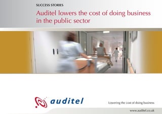 SUCCESS STORIES

Auditel lowers the cost of doing business
in the public sector




                         Lowering the cost of doing business

                                         www.auditel.co.uk
 