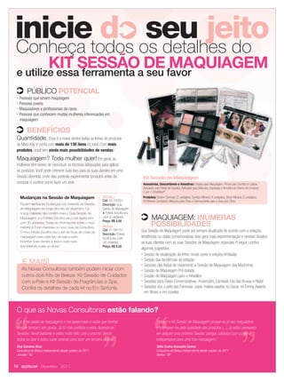 inicietodos os detalhes do
      Conheça
              d seu jeito
               KIT SESSÃOaDE favor
       e utilize essa ferramenta seu
                                     MAQUIAGEM
                PÚBLICO POTENCIAL
       n Pessoas que amam maquiagem
       n Pessoas jovens

       n Maquiadores e profissionais do ramo

       n Pessoas que conhecem muitas mulheres interessadas em


         maquiagem

                BENEFÍCIOS
       Quantidade. Essa é a maior dentre todas as linhas de produtos
       da Mary Kay e conta com mais de 130 itens no total. Com mais
       produtos, você tem ainda mais possibilidades de vendas!
       Maquiagem? Toda mulher quer! Em geral, as
       mulheres têm receio de reproduzir as técnicas adequadas para aplicar
       os produtos. Você pode oferecer tudo isso para as suas clientes em uma
       Sessão divertida, onde elas poderão experimentar produtos antes de                     Kit Sessão de Maquiagem
       comprar e conferir como fazer um look.                                                 Acessórios, Descartáveis e Amostras: Display para Maquiagem, Pincel para Sombra e Lábios,
                                                                                              Aplicador com Ponta de Esponja, Aplicador para Máscara, Espátulas e Amostra do Creme de Limpeza
                                                                                              3 em 1 TimeWise®.
           Mudanças na Sessão de Maquiagem                           ATUAL:                   Produtos: Batom Cremoso (2 unidades), Sombra Mineral (4 unidades), Blush Mineral (2 unidades),
                                                                     Cód: 02-193551           Pó Mineral Compacto, Máscara para Cílios e Demaquilante para a Área dos Olhos.
           Fiquem atentas às mudanças nos materiais da Sessão        Descrição: Guia
           de Maquiagem ao longo do mês de dezembro. Os              Sessão de Maquiagem
           novos materiais não contêm mais o Guia Sessão de          + Folheto Escolha seu
           Maquiagem, e o Folheto Escolha seu Look agora vem         Look (5 unidades)
                                                                     Preço: R$ 4,50
                                                                                                    MAQUIAGEM: INÚMERAS
           com 30 unidades. Todas as informações sobre o novo
           material já foram inseridas no novo Guia da Consultora.   NOVO:                          POSSIBILIDADES
                                                                     Cód: 01-097751          Sua Sessão de Maquiagem pode ser sempre atualizada de acordo com a estação,
           O novo folheto Escolha seu Look dá dicas de cores de
                                                                     Descrição: Folheto
           maquiagem para cada tipo de pele e estilo.                Escolha seu Look        tendências ou datas comemorativas. Isso gera mais experimentação e vendas! Atualize
           Incentive suas clientes a levá-lo para casa,              (30 unidades)           as suas clientes com as suas Sessões de Maquiagem especiais. A seguir, confira
           aproveitando todas as dicas!                              Preço: R$ 5,50
                                                                                             algumas sugestões:
                                                                                             n Sessão de atualização de linha: novas cores e edições limitadas



             E MAIS!
                                                                                             n Sessão das tendências da estação

                                                                                             n Sessões das festas de casamento e Sessão de Maquiagem das Madrinhas

             As Novas Consultoras também podem iniciar com                                   n Sessão de Maquiagem Pré-balada


             outros dois Kits de Beleza: Kit Sessão de Cuidados                              n Sessão de Maquiagem para o Réveillon


             com a Pele e Kit Sessão de Fragrâncias e Spa.                                   n Sessões para Datas Comemorativas: Aniversário, Carnaval, Dia das Bruxas e Natal

                                                                                             n Sessões dos Looks das Famosas: copie makes usados no Oscar, no Emmy Awards,
             Confira os detalhes de cada kit no Em Sintonia.
                                                                                               em filmes e em novelas



       O que as Novas Consultoras estão falando?
       “Já tinha usado as maquiagens e me apaixonado e sabia que minhas                                 “Adquiri o Kit Sessão de Maquiagem porque eu já sou maquiadora
       amigas também iam gostar. Já fiz dois pedidos e estou fazendo as                                 e interessei-me pela qualidade dos produtos (...) Já estou pensando
       Sessões. Vendi bastante e estou muito feliz com o retorno. Vendo                                 em adquirir uma próxima Sessão, porque cuidados com a pele é
       todos os dias e estou super ansiosa para fazer um terceiro pedido.”                              indispensável para uma boa maquiagem.”
       Eloá Geovana Rosa                                                                                Talita Cunha Doswaldo Gomes
       Consultora de Beleza Independente desde outubro de 2011                                          Consultora de Beleza Independente desde outubro de 2011
       Joinville / SC                                                                                   Santos / SP


     16 applause Dezembro 2011




16.indd 16                                                                                                                                                                                 11/22/11 11:03 AM
 