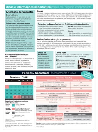 Dicas e informações importantes para o seu negócio independente
                                                                                         Bônus
       Alteração de Cadastro                                                             Para otimizar o recebimento dos Bônus de valores maiores ou iguais a R$ 101,00, cadastre sua conta corrente ou
       E-mail e telefone                                                                 poupança completa (Banco, Agência e conta corrente com dígito) pelo e-mail: ﬁnanceiro-br@mkcorp.com. Além
       Atualize seu cadastro em nosso sistema por meio                                   dos dados bancários, envie seu nome e CPF. Já os valores iguais ou menores a R$ 100,00 ﬁcarão disponíveis
       do Em Sintonia, pelo seguinte caminho: Em Sintonia >                              como crédito para o próximo pedido da Consultora. Ao fazer um Pedido Online, é possível visualizar os créditos
       Meu Negócio > Meus Dados Pessoais.                                                disponíveis para compra e utilizá-los.

       Endereço para entrega de pedidos
       Caso você tenha mudado de endereço, envie um e-mail
                                                                                            Depósitos no Banco Bradesco – Crédito em até dois dias úteis
       para alteracaodeendereco@mkcorp.com, com o novo                                      Depósitos efetuados no Banco Bradesco / agência                                  dois dias úteis o depósito será identiﬁcado e
                                                                                            1133-9 / conta corrente 41000-4 devem ser                                        o pedido poderá ser efetuado.
       endereço que deseja receber seu pedido e anexe um
                                                                                            identiﬁcados, sendo efetuados diretamente no caixa.
       comprovante de endereço em seu nome e um documento                                                                                                                    Atenção:
                                                                                            Importante! É fundamental que você solicite ao
       pessoal (RG ou carteira de motorista), CPF, nome completo                                                                                                             • Não efetuar depósitos nos caixas eletrônicos
                                                                                            funcionário do Banco que inclua o seu Código de
       e código de Consultora) até às 17 horas do dia 23/12. Se                             Consultora para identiﬁcação. Em aproximadamente                                 • Não efetuar depósitos incluindo nome e CPF
       você não tiver comprovante de residência, envie os seus
       documentos, juntamente com os dados (RG e CPF) da
                                                                                         Pedido Online – Atenção ao processo
       pessoa a qual o comprovante se refere.
                                                                                         Para sua segurança, ﬁque atenta ao processo de realização dos pedidos online. Diariamente serão
       Atenção: O prazo de alteração do endereço é de até                                solicitados uma cópia do RG, CPF, comprovante de residência e parte da frente do cartão de crédito (com o
       72 horas úteis. Veriﬁque se a alteração de endereço foi                           nome do titular e os 4 últimos números) de algumas Consultoras de Vendas Independentes aleatoriamente.
       realizada no Pedido Online antes de fazer seu pedido. No                          Essa documentação deve ser enviada em até 48 horas. Nos dois últimos dias do mês, antecipe-se e envie a
       caso de pedidos salvos, eles precisam ser descartados e                           documentação junto com o cadastro.
       um novo pedido deverá ser realizado.
                                                                                            Troca de                                           Tome Nota
      Rastreamento de Pedidos                                                               Produtos                                           A partir de janeiro de 2012, o batom Rich Cocoa (Cód: 10-022939) e o
      dos Correios                                                                          Nossas políticas foram                             Kit Seu Beijo Sua Personalidade (02-108251), sairão de linha.
      Acesse o Em Sintonia e encontre o link “Rastreamento de                               revisadas, conﬁra mais                             Dicas:
      Pedidos” dentro de “Destaque” na página inicial.                                      informações no Em Sintonia                         • Se você possui alguma cliente que goste desse

      O acesso é fácil, rápido e pode ser feito a qualquer                                  pelo seguinte caminho:                               produto, avise-as que possui algumas unidades
                                                                                                                                                 deles, caso ela queira ter seu próprio estoque.
                                                                                            Em Sintonia > Pedidos >
      momento. Para fazer o rastreamento, basta inserir o                                                                                      • Ofereça às suas clientes tons que elas ainda
                                                                                            Formulários e Manuais >                              não experimentaram (e que por coincidência
      número do seu pedido e clicar no número da nota ﬁscal,
                                                                                            Formulário de Reposição.                             você tem).
      que aparecerá na tela.


                                                       Pedidos / Cadastros: Processamento e Envio                                                                                                                        Ate
                                                                                                                                                                                                                     para nção
                                                                                                                                                                                                                  de f     a
                                                                                                                                                                                                                       echa data
                   Dezembro / 2011                                                                                                           Fale com a Mary Kay
                                                                                                                                                                                                                            men
                                                                                                                                                                                                                                to!
         D           S           T          Q           Q           S          S                                      Telefones e Fax úteis                                              Horário de Funcionamento
                                                                                                          Pedidos e cadastros on-line: www.marykay.com.br                                                   24h
                                                        1           2          3
                                                                                                  Informações gerais, pedidos e ocorrências: 4003-4620 (Capitais
                                                                                                                                                                                           De segunda a sexta das 8h às 17h*
         4           5           6          7          *8           9          1    0              e Regiões Metropolitanas) 0800-163113 (Demais localidades)
                                                                                                                   Fax para Cadastros: (11) 4208-3708                                                       24h
        11          12         13          14        15**          16          17                                                                            E-mails

        18          19         20          21          22          23          24                   Cadastro de CEP, informações gerais, comentários e sugestões                          Formulário de contato no Em Sintonia
                                                                                                                           Alteração de endereço                                           alteracaodeendereco@mkcorp.com
        25          26         27          28          29          30          31                               Carta de Intenção (Diretoras em Qualiﬁcação)                                 queroserdiretora@mkcorp.com
                                                                                                                    Carta de Iniciação (Nova Consultora)                                       cadastros-br@mkcorp.com
     Os pedidos / cadastros recebidos
                                                                                                                            Solicitação de troca                                                   trocas-br@mkcorp.com
     nestes dias levarão:
       Período                       Em média 5 dias úteis
       verde                         para entrega                                         Pedidos por                  Limite de envio                  Cadastros de Novas Consultoras por                  Limite de envio

       Período                     Em média 10 dias úteis para entrega.                                            de 08h00 do dia 05/12 até                                                         de 08h00 do dia 05/12 até 17h00
                                                                                              Telefone                                                              Fax / E-mail
       vermelho                    Durante esse período, o sistema de                                                 17h00 do dia 26/12                                                                      do dia 26/12
                                   Rastreamento de Pedidos ﬁcará indisponível.
                                                                                               Online               até 23h59 do dia 28/12                             Online                            até 23h59 do dia 28/12
       Período                    Pedido e Cadastro Online indisponíveis
       cinza
                                                                                                  Alteração de endereço                      Limite de envio       Cadastro de CEP                     Limite de envio
                                  Fechamento, às 23h59,
                                  Horário de Brasília                                    Somente por E-mail com a documentação:              E-mails enviados           Telefone         de 08h00 do dia 01/12 até 17h00 do dia 26/12
                                                                                         comprovante de residência, RG, CPF, nome            até às 17h00 do
     *Pagamento Bônus                                                                                                                                                    E-mail           E-mails enviados até às 17h00 do dia 26/12
                                                                                            completo e Código de Consultora.                     dia 23/12
     **Expediente do escritório e da Central de Relacionamento será das 8h00
     às 11h00 (Horário de Brasília)
                                                                                        Atenção: No caso de indisponibilidade de produtos, que eventualmente estejam em falta em nosso estoque, o item
     Localidades distantes das áreas metropolitanas
                                                                                        não será enviado e haverá um crédito para o próximo pedido.
     podem ter seus prazos de entrega acrescidos em
     alguns dias.                                                                       * Horário de Brasília




19.indd 23                                                                                                                                                                                                                        11/21/11 8:03 PM
 