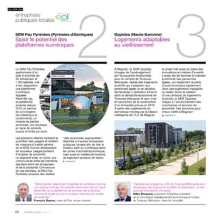 du côté des entreprises 
publiques locales 
2 3 À Blagnac, la Sem Oppidea, 
64 Paroles d’élus tome 10 
chargée de l’aménagement 
de l’écoquartier Andromède 
pour le compte de Toulouse 
Métropole, réalise des logements 
évolutifs qui s’adaptent aux 
personnes âgées ou en situation 
de handicap. L’opération s’inscrit 
dans la démarche Autonomie de 
Toulouse Métropole et sera mise 
en oeuvre lors de la construction 
d’un immeuble prévue en 2015. 
À partir des expériences en 
domotique menées par la Maison 
intelligente de l’IUT de Blagnac, 
La SEM Pau Pyrénées, 
gestionnaire d’un 
pôle d’activités de 
40 entreprises et 
1 200 salariés, met 
à leur disposition 
une plateforme 
numérique. 
Appelée 
Week Me Up, 
la plateforme 
propose depuis 
2012 un service 
de conciergerie 
(du pressing à la 
cordonnerie), un 
module de petites 
annonces, une boutique 
en ligne de produits 
locaux et livrés sur zone. 
Les solutions offertes facilitent le 
quotidien des usagers et étoffent 
les missions d’intérêt général 
de la SEM, tout en développant 
de nouveaux usages porteurs 
d’emplois de proximité. 
Le dispositif crée, en outre, une 
communauté entre les membres, 
des liens entre les entreprises 
et de la solidarité. Convaincue 
de ces bienfaits, la SEM Pau 
Pyrénées propose des ateliers 
Oppidea (Haute-Garonne) 
Logements adaptables 
au vieillissement 
SEM Pau Pyrénées (Pyrénées-Atlantiques) 
Saisir le potentiel des 
plateformes numériques 
“des proximités augmentées”, 
destinés à d’autres entreprises 
publiques locales afin de tirer le 
meilleur parti du numérique dans 
les zones d’activité économique, 
mais aussi en matière de tourisme, 
de logement social et de loisirs. 
u sempp.fr 
le projet met aussi en place des 
innovations en matière d’e-santé. 
L’enjeu est de favoriser le maintien 
à domicile des personnes 
âgées, qui ressentent la perte 
d’autonomie plus rapidement 
dans des logements inadaptés 
ou isolés. Outre la création 
d’une centaine de logements 
évolutifs, la Sem Oppidea 
intègre à l’environnement des 
commerces et services de 
proximité. Des solutions pour 
mieux vieillir à Blagnac ! 
u oppidea.fr 
“Notre premier objectif est d’exploiter le numérique comme 
une ressource locale ! Accessible notamment depuis l’appli 
Week Me Up, la plateforme de services vise à favoriser 
l’économie locale via une e-boutique réservée aux achats 
de proximité.” 
François Bayrou, maire de Pau, ancien ministre 
“Oppidea est engagé au côté de Toulouse Métropole pour 
développer des logements évolutifs et adaptables, en lien 
avec les innovations d’e-santé.” 
Gilles Broquere, président d’Oppidea, président 
de la commission Développement économique et Emploi 
de Toulouse Métropole, maire de Fenouillet 
 