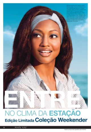 Nichole mostra que a beleza casual
                                    está na moda. Experimente esse look
                                    em você! Ela está usando a Edição
                                    Limitada Lápis para Olhos Weekender
                                    Classic Navy e Turquoise Waters,
                                    com a Ultimate Máscara para Cílios.
                                    O Blush Mineral Cherry Blossom traz
                                    uma leveza para o look. Os lábios são
                                    delineados com o Lápis Retrátil para
                                    Lábios Neutral e preenchidos com a
                                    Edição Limitada Lápis para Lábios
                                    Weekender Pink Sand.




entreNO CLiMA DA estaÇÃO
     edição Limitada Coleção   Weekender
12
                                Todos os preços são sugestões para revenda
 