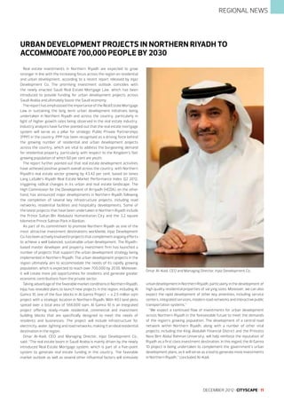 REGIONAL NEWS

Urban development projects in Northern Riyadh to
accommodate 700,000 people by 2030
Real estate investments in Northern Riyadh are expected to grow
stronger in line with the increasing focus across the region on residential
and urban development, according to a recent report released by Injaz
Development Co. The promising investment outlook coincides with
the newly enacted Saudi Real Estate Mortgage Law, which has been
introduced to provide funding for urban development projects across
Saudi Arabia and ultimately boost the Saudi economy.
The report has emphasised the importance of the Real Estate Mortgage
Law in sustaining the long term urban development initiatives being
undertaken in Northern Riyadh and across the country, particularly in
light of higher growth rates being observed in the real estate industry.
Industry analysts have further pointed out that the real estate mortgage
system will serve as a pillar for strategic Public Private Partnerships
(PPP) in the country. PPP has been recognised as a driving force behind
the growing number of residential and urban development projects
across the country, which are vital to address the burgeoning demand
for residential property, particularly with respect to the Kingdom’s fast
growing population of which 60 per cent are youth.
The report further pointed out that real estate development activities
have achieved positive growth overall across the country, with Northern
Riyadh’s real estate sector growing by 43.42 per cent, based on Jones
Lang LaSalle’s Riyadh Real Estate Market Performance Index Q2 2012,
triggering radical changes in its urban and real estate landscape. The
High Commission for the Development of Arriyadh (HCDA), on the other
hand, has announced major developments in Northern Riyadh following
the completion of several key infrastructure projects, including road
networks, residential facilities and hospitality developments. Some of
the latest projects that have been undertaken in Northern Riyadh include
the Prince Sultan Bin Abdulaziz Humanitarian City and the 3.2 square
kilometre Prince Salman Park in Banban.
As part of its commitment to promote Northern Riyadh as one of the
most attractive investment destinations worldwide, Injaz Development
Co. has been actively involved in projects that complement ongoing efforts
to achieve a well balanced, sustainable urban development. The Riyadhbased master developer and property investment firm has launched a
number of projects that support the urban development strategy being
implemented in Northern Riyadh. The urban development projects in the
region ultimately aim to accommodate the needs of its rapidly growing
population, which is expected to reach over 700,000 by 2030. Moreover,
it will create more job opportunities for residents and generate greater
economic contributions from the private sector.
Taking advantage of the favorable market conditions in Northern Riyadh,
Injaz has revealed plans to launch new projects in the region, including Al
Gamra 10, one of the four blocks in Al Gamra Project – a 2.5 million sqm
project with a strategic location in Northern Riyadh. With 403 land plots
spread over a total area of 566,000 sqm, Al Gamra 10 is an integrated
project offering ready-made residential, commercial and investment
building blocks that are specifically designed to meet the needs of
residents and businesses. The project will include infrastructure for
electricity, water, lighting and road networks, making it an ideal residential
destination in the region.
Omar Al-Kadi, CEO and Managing Director, Injaz Development Co.,
said: “The real estate boom in Saudi Arabia is mainly driven by the newly
introduced Real Estate Mortgage system, which is part of a five-point
system to generate real estate funding in the country. The favorable
market outlook as well as several other influential factors will stimulate

Omar Al-Kadi, CEO and Managing Director, Injaz Development Co.
urban development in Northern Riyadh, particularly in the development of
high quality residential properties of varying sizes. Moreover, we can also
expect the rapid development of other key amenities, including service
centers, integrated services, modern road networks and interactive public
transportation systems.”
“We expect a continued flow of investments for urban development
across Northern Riyadh in the foreseeable future to meet the demands
of the region’s growing population. The development of a central road
network within Northern Riyadh, along with a number of other vital
projects, including the King Abdullah Financial District and the Princess
Nora Bint Abdul Rahman University, will help reinforce the reputation of
Riyadh as a first class investment destination. In this regard, the Al Gamra
10 project is being undertaken to complement the government’s urban
development plans, as it will serve as a tool to generate more investments
in Northern Riyadh,” concluded Al-Kadi.

DECEMBER 2012 I CITYSCAPE I 11

 