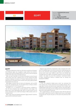 MIDDLE EAST

EGYPT

EGYPT

Following the Revolution of February 2011 which ousted former President
Hosni Mubarak, Egypt was struggling to regain political and economic
stability which had an immediate impact on the country’s once thriving real
estate market. Now, things are finally looking up.
After one and a half years of civil unrest and political turmoil, the past
three months have seen a welcome return to more settled and stable
conditions following the election of President Mohamed Morsi and the
appointment of a new government, the latest Jones Lang LaSalle Cairo Real
Estate Market Overview said.
While Egypt’s economy was hit hard by the Revolution, with real GDP
of just 1.8% recorded last year, the new government is aiming to achieve
nominal growth of 4% to 5% this year (JLL).
According to JLL, an indication of returning economic confidence is
that 703 new companies have started operations across Egypt. The
government is also undertaking major efforts to boost tourism as this
sector contributes to 12% of GDP and employs 4 million workers (12.6% of
the labour force).
With a large, young and growing population, Egypt presents numerous
opportunities to real estate investors.

18 I CITYSCAPE I DECEMBER 2012

Population: 82,000,000 (2012 census)
Capital City: Cairo
Largest City: Cairo
Currency: Egyptian pound (EGP)
GDP: $533.739 billion (2012 estimate)

“[Egypt’s] most distinctive characteristic when compared with other
parts of the MENA region is the inherent demand for residential properties
due to the continuous annual population growth, plus the backlog of
demand which hasn’t been fulfilled to date. [There are] 500,000 new
marriages [and a] 1.8 million net population growth per annum. No other
market in the region has that kind of demand,” commented Ibrahim
El Missiri, Development Director at Madinet Nasr for Housing and
Development (MNHD).

Residential
In 2012, the residential middle-income sector has witnessed the
most activity and currently experiences the strongest demand, with a
huge spike in activity and demand since September 2012, El Missiri said.
Coldwell Banker New Homes, one of Egypt’s premier real estate agents,
confirmed this while adding that the strongest demand is directed towards
apartments within gated compounds.
This is supported by JLL, who have reported a major shift from high end
luxury villas to apartments aimed at middle income earners within gated
compounds over the past two years, as this sector was previously under
supplied.

 