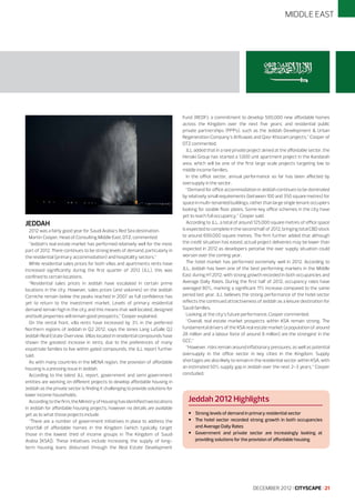 MIDDLE EAST

JEDDAH

2012 was a fairly good year for Saudi Arabia’s Red Sea destination.
Martin Cooper, Head of Consulting Middle East, DTZ, commented:
“Jeddah’s real estate market has performed relatively well for the most
part of 2012. There continues to be strong levels of demand, particularly in
the residential (primary accommodation) and hospitality sectors.”
While residential sales prices for both villas and apartments rents have
increased significantly during the first quarter of 2012 (JLL), this was
confined to certain locations.
“Residential sales prices in Jeddah have escalated in certain prime
locations in the city. However, sales prices (and volumes) on the Jeddah
Corniche remain below the peaks reached in 2007 as full confidence has
yet to return to the investment market. Levels of primary residential
demand remain high in the city and this means that well located, designed
and built properties will remain good prospects,” Cooper explained.
On the rental front, villa rents have increased by 3% in the preferred
Northern regions of Jeddah in Q2 2012, says the Jones Lang LaSalle Q2
Jeddah Real Estate Overview. Villas located in residential compounds have
shown the greatest increase in rents, due to the preferences of many
expatriate families to live within gated compounds, the JLL report further
said.
As with many countries in the MENA region, the provision of affordable
housing is a pressing issue in Jeddah.
According to the latest JLL report, government and semi government
entities are working on different projects to develop affordable housing in
Jeddah as the private sector is finding it challenging to provide solutions for
lower income households.
According to the firm, the Ministry of Housing has identified two locations
in Jeddah for affordable housing projects, however no details are available
yet as to what those projects include.
“There are a number of government initiatives in place to address the
shortfall of affordable homes in the Kingdom (which typically target
those in the lowest third of income groups in The Kingdom of Saudi
Arabia [KSA]). These initiatives include increasing the supply of longterm housing loans disbursed through the Real Estate Development

Fund (REDF); a commitment to develop 500,000 new affordable homes
across the Kingdom over the next five years; and residential public
private partnerships (PPPs), such as the Jeddah Development & Urban
Regeneration Company’s Al Ruwais and Qasr Khozam projects,” Cooper of
DTZ commented.
JLL added that in a rare private project aimed at the affordable sector, the
Henaki Group has started a 1,000 unit apartment project in the Kandarah
area, which will be one of the first large scale projects targeting low to
middle income families.
In the office sector, annual performance so far has been affected by
oversupply in the sector.
“Demand for office accommodation in Jeddah continues to be dominated
by relatively small requirements (between 100 and 350 square metres) for
space in multi-tenanted buildings, rather than large single tenant occupiers
looking for sizable floor plates. Some key office schemes in the city have
yet to reach full occupancy,” Cooper said.
According to JLL, a total of around 125,000 square metres of office space
is expected to complete in the second half of 2012, bringing total CBD stock
to around 699,000 square metres. The firm further added that although
the credit situation has eased, actual project deliveries may be lower than
expected in 2012 as developers perceive the over supply situation could
worsen over the coming year.
The hotel market has performed extremely well in 2012. According to
JLL, Jeddah has been one of the best performing markets in the Middle
East during H1 2012, with strong growth recorded in both occupancies and
Average Daily Rates. During the first half of 2012, occupancy rates have
averaged 80%, marking a significant 11% increase compared to the same
period last year. JLL believes the strong performance of the hotel sector
reflects the continued attractiveness of Jeddah as a leisure destination for
Saudi families.
Looking at the city’s future performance, Cooper commented:
“Overall, real estate market prospects within KSA remain strong. The
fundamental drivers of the KSA real estate market (a population of around
28 million and a labour force of around 8 million) are the strongest in the
GCC.”
“However, risks remain around inflationary pressures, as well as potential
oversupply in the office sector in key cities in the Kingdom. Supply
shortages are also likely to remain in the residential sector within KSA, with
an estimated 50% supply gap in Jeddah over the next 2-3 years,” Cooper
concluded.

Jeddah 2012 Highlights

•	 Strong levels of demand in primary residential sector
•	 The hotel sector recorded strong growth in both occupancies
and Average Daily Rates
•	 Government and private sector are increasingly looking at
providing solutions for the provision of affordable housing

DECEMBER 2012 I CITYSCAPE I 21

 
