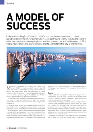CANADA

A MODEL OF
SUCCESS
In the wake of the global financial crisis, Canada has shown remarkable economic
growth and solid market fundamentals, in stark contrast to the US, making the country
attractive to investors looking to place capital in the country’s residential property. With
strong house prices and low vacancies, Toronto seems to be the city of the moment.

D

espite being closely linked to the US economy, Canada, in the
aftermath of 2008, emerged more quickly and with higher GDP
growth rates than its southern neighbour. Canada’s conservative banking
oligarchy and strong resource sector lifted the economy by creating
thousands of jobs and bol¬stered the value of the Canadian dollar (which
has been within four cents of parity with the U.S. Dollar since 2010), the
mid-year global retail report by Colliers International stated.
The positive economic outlook is not only good news for the country’s
retail sector; the residential market is currently said to offer favourable
conditions for investors seeking to capitalise on Canada’s strong economic
fundamentals.
In September, property investment company IP Global issued its Q3 2012
‘Property Barometer’ with a particular focus on North American cities,
highlighting Canada as an appealing destination for real estate investment.
“An attractive North American investment alternative is Canada, where
unemployment is significantly lower than in the United States. Toronto
is the city of the moment, currently enjoying very low rental vacancies,
strong house prices and an excellent economic outlook, with only 1.4%
of rental properties unoccupied in the city last year. The strong economic

42 I CITYSCAPE I DECEMBER 2012

foundation of the Canadian economy and its well-capitalised banks are
likely to support continued stability in the housing market there,” the firm
commented.

Toronto
With over 2.5 million residents, Toronto is Canada’s largest city while the
Greater Toronto Area (GTA) counts a population of over 6 million people
(Statistics Canada, 2011 Census of Population). IP Global predicts bright
prospects for Canada’s commercial capital:
“Supported by a strong local economy, Toronto’s housing market has
continued to see strong gains highlighted by 6.5% growth from August
2011 - August 2012 according to the Toronto Real Estate Board. Of
particular interest is the fact that prices continued to climb despite stricter
mortgage lending guidelines instituted in an attempt to slow the market’s
growth. While talk of a Canadian housing bubble persists, home buyers
and investors seem to remain confident about the ability of the market to
maintain momentum,” the firm said.
According to the Toronto Real Estate Board (TREB), the average selling
price for August 2012 transactions was USD 479,095 – up by almost 6.5

 