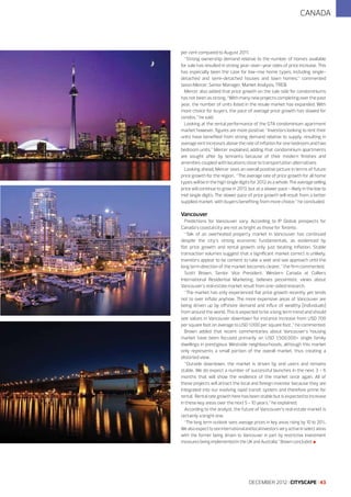 CANADA

per cent compared to August 2011.
“Strong ownership demand relative to the number of homes available
for sale has resulted in strong year-over-year rates of price increase. This
has especially been the case for low-rise home types, including singledetached and semi-detached houses and town homes,” commented
Jason Mercer, Senior Manager, Market Analysis, TREB.
Mercer also added that price growth on the sale side for condominiums
has not been as strong. “With many new projects completing over the past
year, the number of units listed in the resale market has expanded. With
more choice for buyers, the pace of average price growth has slowed for
condos,” he said.
Looking at the rental performance of the GTA condominium apartment
market however, figures are more positive. “Investors looking to rent their
units have benefited from strong demand relative to supply, resulting in
average rent increases above the rate of inflation for one bedroom and two
bedroom units,” Mercer explained, adding that condominium apartments
are sought after by tennants because of their modern finishes and
amenities coupled with locations close to transportation alternatives.
Looking ahead, Mercer sees an overall positive picture in terms of future
price growth for the region. “The average rate of price growth for all home
types will be in the high single digits for 2012 as a whole. The average selling
price will continue to grow in 2013, but at a slower pace - likely in the low to
mid single digits. The slower pace of price growth will result from a better
supplied market, with buyers benefiting from more choice,” he concluded.

Vancouver
Predictions for Vancouver vary. According to IP Global, prospects for
Canada’s coastal city are not as bright as those for Toronto.
“Talk of an overheated property market in Vancouver has continued
despite the city’s strong economic fundamentals, as evidenced by
flat price growth and rental growth only just beating inflation. Stable
transaction volumes suggest that a significant market correct is unlikely;
investors appear to be content to take a wait and see approach until the
long term direction of the market becomes clearer,” the firm commented.
Scott Brown, Senior Vice President, Western Canada at Colliers
International Residential Marketing, believes pessimistic views about
Vancouver’s real estate market result from one-sided research.
“The market has only experienced flat price growth recently yet tends
not to over inflate anyhow. The more expensive areas of Vancouver are
being driven up by offshore demand and influx of wealthy [individuals]
from around the world. This is expected to be a long term trend and should
see values in Vancouver downtown for instance increase from USD 700
per square foot on average to USD 1,000 per square foot ,” he commented.
Brown added that recent commentaries about Vancouver’s housing
market have been focused primarily on USD 1,500,000+ single family
dwellings in prestigious Westside neighbourhoods, although this market
only represents a small portion of the overall market, thus creating a
distorted view.
“Outside downtown, the market is driven by end users and remains
stable. We do expect a number of successful launches in the next 3 - 6
months that will show the resilience of the market once again. All of
these projects will attract the local and foreign investor because they are
integrated into our evolving rapid transit system and therefore prime for
rental. Rental rate growth here has been stable but is expected to increase
in these key areas over the next 5 - 10 years,” he explained.
According to the analyst, the future of Vancouver’s real estate market is
certainly a bright one.
“The long term outlook sees average prices in key areas rising by 10 to 20%.
We also expect to see international and local investors very active in select areas
with the former being driven to Vancouver in part by restrictive investment
measures being implemented in the UK and Australia,” Brown concluded l

DECEMBER 2012 I CITYSCAPE I 43

 