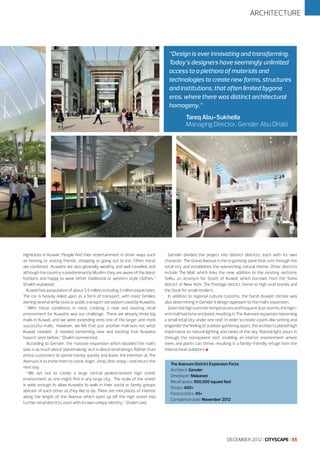ARCHITECTURE

“Design is ever innovating and transforming.
Today’s designers have seemingly unlimited
access to a plethora of materials and
technologies to create new forms, structures
and institutions, that often limited bygone
eras, where there was distinct architectural
homogeny.”
Tareq Abu-Sukheila
Managing Director, Gensler Abu Dhabi

nightclubs in Kuwait. People find their entertainment in other ways such
as hosting or visiting friends, shopping or going out to eat. Often these
are combined. Kuwaitis are also generally wealthy and well travelled, and
although the country is predominantly Muslim, they are aware of the latest
fashions and happy to wear either traditional or western style clothes,”
Shaikh explained.
Kuwait has a population of about 3.5 million, including 2 million expatriates.
The car is heavily relied upon as a form of transport, with most families
owning several while taxis or public transport are seldom used by Kuwaitis.
“With these conditions in mind, creating a new and exciting retail
environment for Kuwaitis was our challenge. There are already three big
malls in Kuwait, and we were extending onto one of the larger and more
successful malls. However, we felt that just another mall was not what
Kuwait needed. It needed something new and exciting that Kuwaitis
haven’t seen before,” Shaikh commented.
According to Gensler, the massive expansion which doubled the mall’s
size, is as much about ‘placemaking’ as it is about retail design. Rather than
entice customers to spend money quickly and leave, the intention at The
Avenues is to invite them to come, linger, shop, dine, enjoy—and return the
next day.
“We set out to create a large central pedestrianised high street
environment as one might find in any large city. The scale of the street
is wide enough to allow Kuwaitis to walk in their social or family groups
abreast of each other as they like to do. There are mini places of interest
along the length of the Avenue which open up off the high street into
further retail districts, each with its own unique identity,” Shaikh said.

Gensler divided the project into distinct districts, each with its own
character. The Grand Avenue is the organising spine that runs through the
retail city and establishes the overarching natural theme. Other districts
include The Mall, which links the new addition to the existing sections;
SoKu, an acronym for South of Kuwait which borrows from the SoHo
district of New York; The Prestige district, home to high-end brands and
the Souk for small retailers.
In addition to regional cultural customs, the harsh Kuwaiti climate was
also determining in Gensler’s design approach to the mall’s expansion.
Given the high summer temperatures and frequent dust storms, the highend mall had to be enclosed, resulting in The Avenues expansion becoming
a small retail city under one roof. In order to create a park-like setting and
engender the feeling of outdoor gathering spots, the architects placed high
importance on natural lighting and views of the sky. Natural light pours in
through the transparent roof, enabling an interior environment where
trees and plants can thrive, resulting in a family-friendly refuge from the
intense heat outdoors l
The Avenues District Expansion Facts
Architect: Gensler
Developer: Mabanee
Retail space: 900,000 square feet
Shops: 400+
Food outlets: 40+
Completion date: November 2012

DECEMBER 2012 I CITYSCAPE I 55

 