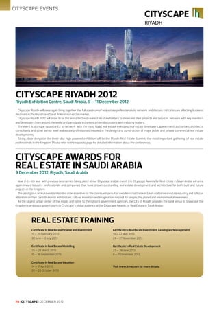 CITYSCAPE EVENTS

CITYSCAPE RIYADH 2012

Riyadh Exhibition Centre, Saudi Arabia, 9 – 11 December 2012
Cityscape Riyadh will once again bring together the full spectrum of real estate professionals to network and discuss critical issues affecting business
decisions in the Riyadh and Saudi Arabian real estate market.
Cityscape Riyadh 2012 will prove to be the arena for Saudi real estate stakeholders to showcase their projects and services, network with key investors
and developers from around the world and participate in content driven discussions with industry leaders.
The event is a unique opportunity to network with the most liquid real estate investors, real estate developers, government authorities, architects,
consultants and other senior level real estate professionals involved in the design and construction of major public and private commercial real estate
developments.
Taking place alongside the three-day high powered exhibition will be the Riyadh Real Estate Summit, the most important gathering of real estate
professionals in the Kingdom. Please refer to the opposite page for detailed information about the conferences.

CITYSCAPE AWARDS FOR
REAL ESTATE IN SAUDI ARABIA
9 December 2012, Riyadh, Saudi Arabia

Now in its 4th year with previous ceremonies taking place at our Cityscape Jeddah event, the Cityscape Awards for Real Estate in Saudi Arabia will once
again reward industry professionals and companies that have shown outstanding real estate development and architecture for both built and future
projects in the Kingdom.
The prestigious annual event is intended as an incentive for the continued pursuit of excellence for those in Saudi Arabia’s real estate industry and to focus
attention on their contribution to architecture, culture, invention and imagination, respect for people, the planet and environmental awareness.
As the largest urban center of the region and home to the nation’s government agencies, the City of Riyadh provides the ideal venue to showcase the
Kingdom’s ambitious growth plans to Cityscape’s global audience at the Cityscape Awards for Real Estate in Saudi Arabia.

REAL ESTATE TRAINING
Certiﬁcate in Real Estate Finance and Investment
17 – 20 February 2013
30 June – 3 July 2013

Certiﬁcate in Real Estate Investment, Leasing and Management
19 – 22 May 2013
24 – 27 November 2013

Certiﬁcate in Real Estate Modelling
25 – 28 March 2013
15 – 18 September 2013

Certiﬁcate in Real Estate Development
23 – 26 June 2013
8 – 11 December 2013

Certiﬁcate in Real Estate Valuation
14 – 17 April 2013
20 – 23 October 2013

Visit www.iirme.com for more details.

70 I CITYSCAPE I DECEMBER 2012

 