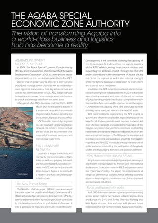 The Aqaba Special
Economic Zone Authority
The vision of transforming Aqaba into
a world-class business and logistics
hub has become a reality
Aqaba Development
Corporation (ADC)

The Transport
Network

• King Hussein International Airport

• The New Port of Aqaba

• Road and Railway Networks

 