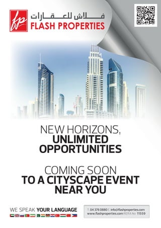 NEW HORIZONS,
UNLIMITED
OPPORTUNITIES
COMING SOON
TO A CITYSCAPE EVENT
NEAR YOU
We Speak Your Language

T.

RERA No

 