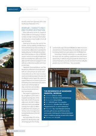MIDDLE EAST

Sector spotlight

tourists came from Germany (16%) and
the Russian Federation (11%).

Bodrum - Turkey’s highend tourist destination
Often referred to as the ’St. Tropez of
Turkey’, Bodrum is emerging as Turkey’s
number one high-end tourist destination,
attracting discerning travellers from all
over the world.
Catering to the very top-end of the
market, Astaş Holding and Mandarin
Oriental Hotel Group have recently announced their collaboration to develop the
highly exclusive The Residences at Mandarin Oriental, Bodrum. Set on 600,000

continental Europe, CIS and the Middle East. With the recent
amendments to the property law, the developer witnessed
increasing investment particularly from the Middle East.
“Investing in Turkish real estate is a valuable option
for those who are seeking a good overseas investment
opportunity. It will not only give people the ownership of
a beautiful property, but also an investment that will yield
greater returns in the future,” Aşci concluded.

square metres of mostly rehabilitated
land, the development will consist of 98
villas and 116 residences ranging from and
will have a 2 kilometre coastline with three
private bays.
“Mandarin Oriental, Bodrum and The
Image : The Residences at Mandarin Oriental, Bodrum
Residences at Mandarin Oriental, Bodrum
will set a benchmark for other international brands as the most luxurious
resort and residence project in Europe and
the Mediterranean region. Our goal is to
support Bodrum in its mission to become
the leading resort destination of Europe’s
south coast, where people can
relax, entertain and revitalise
in a luxurious environment,”
Aşci commented.
The Residences at Mandarin
The project is expected to
Oriental, Bodrum
be completed in 2013 with a
	 Location | Bodrum, Turkey
targeted opening date of the
	 Operator | Mandarin Oriental Hotel Group
first half of 2014. Prices for
	 Developer | Astaş Holding
villas start at USD 3 million,
	 Site | 600,000 sqm, 2 km coastline
while apartments are available
	 Residences | 98 villas (560-760 sqm),
starting from USD 1.2 million.
116 apartments (2-,3- and 4-bedrooms)
It will be the first property in
	 Facilities | Top-notch Mandarin Oriental
Turkey to be managed and
services, golf courses, spa  fitness centre,
branded by Mandarin Oriental
tennis, pools, trekking paths, three private beach
Hotel Group.
bays, in-residence catering/private chefs, helipad
Aşci says to date, 50% of the
	 Opening date | H1, 2014
project has already been sold,
attracting buyers from Turkey,

28 I CITYSCAPE I June 2013

 
