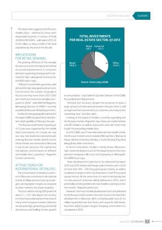 Sector Analysis

The report also suggests that Russia’s
middle class – defined as those with
disposable incomes in excess of RUB
30,000 (USD 1,000) – will triple in 2011-20
to 66 million or about a half of the total
population by the end of the decade.

EUROPE

Total investments
per real estate sector, Q1 2013
Mixed Industrial
4.8 %
0.5 %

Implications
for retail demand
The growing affluence of the average
Russian consumer is the key driver behind
structural improvements in consumer
demand, supporting strong growth in demand for high-value goods and services,
the BOA report says.
“Affluent households generate solid
demand for high value goods and services.
Furthermore, the number of people in
Russia earning more than USD 1,000
per month has more than doubled compared to 2008,” adds Mikhail Rogozhin,
Managing Director of CBRE’s recently
established Russian Retail Department.
In order to meet growing client demand in
the region, CBRE has launched a new Russian retail capability in February this year.
“The Russian retail market is growing at
4-5% per year supported by the middle
class consumption. As a result, we now
see new mid-level international brands
entering Russian market. And of course,
those brands are interested in Moscow
in particular because the capital has
the highest concentration of affluent
and middle class customers,” Rogozhin
further comments.

Attractions for
international retailers
The concentration of wealthy customers in Moscow incentivises international
brands to follow premium pricing strategies, earning higher margins as compared
to other markets, the expert explains.
“Russia’s relative strong GDP growth of
about 3 – 3.5% also places the country
in a more favourable position than that of
many other European markets. Oil prices
remain quite high, generating substantial
oil revenues and fuelling further growth

Retail
59.8 %

Office
34.9 %

Source : Jones Lang LaSalle

in consumption,” says Valentin Gavrilov Director of the CBRE
Russia Research Department.
“And last but not least, despite the presence of quite a
large amount of international brands in Russia, there is still
enough room for new entrants as customers are ready to test
something new,” Gavrilov adds.
Looking at the types of retailers currently expanding into
the Russian market, Rogozhin says these are mainly fashion
and DIY retailers, as well as restaurants and café chains that
target the expanding middle class.
In 2012, CBRE saw 17 new international chain retailers enter
the Russian market which included Michael Kors, Mamas 
Papas, SIA Home Fashion, Hamley’s, Scotch  Soda, Paul, Vera
Wang Bride, Kilian and others.
In terms of location, retailers mainly favour Moscow’s
high-street retail spots such as Tverskaya Street or the city’s
premium shopping malls such as Evropeyskiy or Metropolis,
the CBRE team says.
“New developments planned to be delivered between
2013 and 2015 include both large scale schemes with a GLA
of more than 100 – 200 thousand square metres, as well as
small district projects with a GLA between 5 and 15 thousand
square metres. At the same time, it is worth mentioning that
no new premium schemes will be delivered in 2013, which
potentially creates problems for new retailers seeking to enter
the market,” Rogozhin points out.
However, the most notable development set to be delivered
to the Russian retail market in the near future is the Avia Park
development in Moscow. With a total leasable area of 2.3
million square feet over four floors, with space for 460 stores,
Avia Park will be Europe’s largest shopping centre when it is
completed in 2014.

June 2013 I CITYSCAPE I 53

 