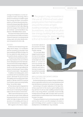 ARCHITECTURE

amongst the inhabitants as to the consumption of water and energy. After a
period of monitoring to establish regular
base energy and water consumption
patterns, an intense educational and operational training package will be delivered
to the inhabitants of both villas, following
which the changes in their behaviour will
be monitored,” commented Martin Hay,
Director of AECOM Architects, Qatar.
The experiment hopes to demonstrate
that the passive house villa can achieve a
50 percent reduction in annual operational
energy, water and carbon dioxide emissions compared to the other villa.

 The project’s key innovation is

the use of 370mm of extruded
polystyrene thermal insulation
around the entire airtight
building envelope, including the
foundations, resulting in an ultralow energy building that requires
minimal energy for space cooling,
a first of its kind in Qatar. 


Design

sis has been placed on

Architecture, thermal and energy modelling, interior design, 3-D visualization
and cost consultancy to the project have
been provided by AECOM. In its design, the
firm has tailored the villa’s details to suit
the specific climatic conditions of Qatar.
“The Qatar Case Study Passivhaus Project’s key innovation is the use of 370mm
of extruded polystyrene thermal insulation around the entire airtight building envelope, including the foundations. This will
result in an ultra-low energy building that
requires minimal energy for space cooling,
a first of its kind in Qatar,” Hay explained.
“In addition, the shading system, which
is combined with the photovoltaic panel
system, will shade the ground around
the building and encourage greater plant
growth. It will also extend the seasonal
use of exterior space, promoting healthy
living,” the architect added.
An internal courtyard is integrated into
the Passivhaus villa which acts as an
intrinsic part in maintaining the building’s
balance with the exterior environment.
“When external temperatures permit,
the internal courtyard creates additional
living space and acts as an environmental
buffer that helps to balance the thermal
dynamics of the building with those of
the external environment,” Hay explained.
With regards to the interior, empha-

the provision of ample
light and environmentally
friendly materials.
“The courtyard allows
daylight to penetrate into
the heart of the building,
meaning that the interior
remains light even when
blinds or curtains on
external windows are
closed. Additionally, the
materials used have either been recycled or are
sourced from sustainable
supply chains,” Hay said.

Image : Passivhaus wall section

Implications for Qatar’s green
building sector
Environmental protection is a vital part of Qatar’s 2030 Vision;
various organisations within the country have already launched
internal initiatives to promote the concept of energy saving.
Commenting on the wider implications of the Qatar Passivhaus experiment on the country’s green building sector,
Hay said that in its aim to create a building standard for Qatar
that is truly energy efficient, sustainable, environmentally
friendly and economically viable, the project will, if successful,
provide evidence on which to base future criteria for low energy
housing in the region.
“Through participation in such an innovative project, AECOM
and the other partners can offer developers the latest in
green technology and be in a position to shape eco-housing
developments in the Middle East,” Hay concluded.

June 2013 I CITYSCAPE I 65

 