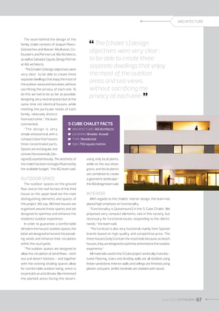 ARCHITECTURE

The team behind the design of the
family chalet consists of Joaquín PérezGoicoechea and Nasser Abulhasan, Cofounders and Partners at AGi Architects,
as well as Salvador Cejudo, Design Partner
at AGi architects.
“The [chalet’s] design objectives were
very clear : to be able to create three
separate dwellings that enjoy the most of
the outdoor areas and sea views, without
sacrificing the privacy of each one. To
do this we had to be as fair as possible,
designing very neutral spaces but at the
same time not identical houses, while
meeting the particular needs of each
family, relatively distinct
from each other,” the team

 The [chalet’s] design

objectives were very clear :
to be able to create three
separate dwellings that enjoy
the most of the outdoor
areas and sea views,
without sacrificing the
privacy of each one. 


commented.
S Cube Chalet facts
“The design is very
	 Architecture | AGi Architects
simple and practical, with a
	 Location | Bnaider, Kuwait
compact base that houses
	 Type | Residential
three concentrated parts.
	 Size | 750 square metres
Spaces are rectangular and
contain the essentials, [designed] unpretentiously. The aesthetic of
using only local plants,
the chalet has been strongly influenced by
while on the sea shore,
the available budget,” the AGi team said.
grass and local plants

Outdoor space
The outdoor spaces on the ground
floor and on the roof terrace of the third
house on the upper level are the main
distinguishing elements and spaces of
this project, AGi say. All three houses are
organised around those spaces and are
designed to optimise and enhance the
residents’ outdoor experience.
In order to guarantee a comfortable
climate in the houses’ outdoor spaces, the
latter are designed to harvest the prevailing winds and enhance their circulation
within the courtyards.
“The outdoor spaces are designed to
allow the circulation of wind flows - both
sea and desert breezes - and together
with the existing shading spaces allow
for comfortable outdoor being, which is
essential in an arid climate. We minimised
the planted areas facing the desert,

are combined to create
a geometric landscape,”
the AGi design team said.

Interior
With regards to the chalets’ interior design, the team has
placed high emphasis on functionality.
“Functionality is [paramount] in the S Cube Chalet. We
proposed very compact elements, rare in this society, but
necessary for functional issues, responding to the clients’
needs,” the team said.
“The furniture is also very functional, mainly from Spanish
brands based on high quality and competitive price. The
three houses [only] contain the essentials because as beach
houses, they are designed to optimise and enhance the outdoor
experience.”
All materials used in the S Cube project are locally manufactured. Flooring, stairs and dividing walls are all cladded using
Indian sandstone. Interior walls and ceilings are finished using
plaster and paint, whilst handrails are cladded with wood.

June 2013 I CITYSCAPE I 67

 