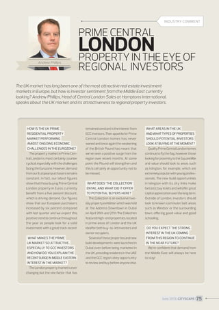 INDUSTRY COMMENT

PRIME CENTRAL
Andrew Phillips

LONDON EYE OF
PROPERTY IN THE
REGIONAL INVESTORS

The UK market has long been one of the most attractive real estate investment
markets in Europe, but how is investor sentiment from the Middle East currently
looking? Andrew Phillips, Head of Central London Sales at Hamptons International,
speaks about the UK market and its attractiveness to regional property investors.

June 2013 I CITYSCAPE I 75

 
