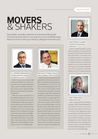INDUSTRY NEWS

MOVERS
 SHAKERS
Each edition we profile a selection of real estate professionals
who have recently taken on new positions across the MENA region.
Read on to find out what your industry colleagues have been up to…
CHRISTOPHER R.J. KNABLE
IS NEW COO FOR KATARA
HOSPITALITY
Qatar-based hospitality group
Katara Hospitality has appointment
Christopher R.J. Knable as its new Chief
Operating Officer, who brings with
him global expertise in the areas of
hospitality investment, development
and operations. In his new role, Knable
will work with the CEO to build on the
growing success of Katara Hospitality
which aims to expand its operations
significantly over the following decade.
JLL APPOINTS WAHI MOHSEN
AS NEW HEAD OF LONDON
RESIDENTIAL SALES
Earlier this year, Jones Lang LaSalle
announced the launch of a new business line named ‘London Residential
Sales’, within its MENA Capital Markets Group, and has appointed Wahi
Mohsen as new Head of London Residential Sales.
With over 13 years of experience in
the residential real estate sector across
the UAE and UK, Wahi has previously
handled sales for prestigious projects
such as World Trade Centre Residence
and Palm Jumeirah’s Tiara and Oceana
developments. He has an engineering
degree from UK’s Kingston University
and is fluent in both Arabic and English.
Whilst working closely with JLL’s London
team, Wahi will be based in the Dubai
Office, reporting jointly to CEO Alan
Robertson and Capital Markets Head,
Gaurav Shivpuri in the MENA region.

MCCAULEY TO DIRECT SALES
AND LEASING AT ASTECO
Asteco Property Management has
appointed Sean McCauley as ‘Director Agency’, tasked with driving the growth
and development of the firm’s real
estate sales and leasing divisions. His
main areas of responsibility will be
market pricing and project positioning,
managing complex sales negotiations
and directing overall sales strategy to
achieve Asteco’s corporate objectives.
McCauley brings with him 15 years’
experience in property sales in South
Africa and the MENA region. Prior to
joining Asteco, McCauley spent 12
years in executive positions with the
Rawson Property Group, one of South
Africa’s largest real estate companies,
managing over 1,000 estate agents in
140 offices. Most recently McCauley
was VP Sales at DAMAC Properties
where he was involved in numerous
projects throughout the Middle East.

Agency : Both placements have been made by Macdonald and Company.

TI’ME STRENGTHENS
MARKETING TEAM
UAE-headquartered hospitality
company TI’ME Hotels Management
has welcomed three new senior
corporate executives to the team as
it continues with aggressive plans
to capitalise on the forecasted 67%
rise in tourism receipts between
now and 2016. Heading up strategic
development is Vice President Sales
 Marketing, Tommy Ressopoulos;
Svetozar Kujic is new Marketing 
Communications Manager and Chris
Fourment is new Hotel Manager.
June 2013 I CITYSCAPE I 77

 