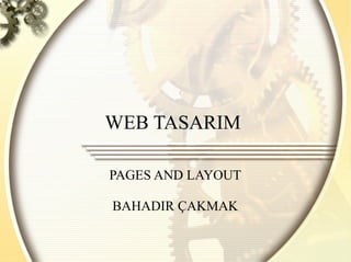 WEB TASARIM  PAGES AND LAYOUT BAHADIR ÇAKMAK 