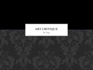 ART CRITIQUE
By: Page

 