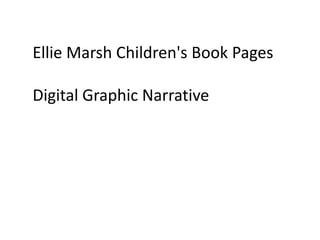 Ellie Marsh Children's Book Pages
Digital Graphic Narrative
 
