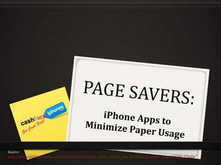 Source:
http://www.cashforiphones.com/cfi/news/article/page_savers_iphone_apps_to_minimize_paper_usage#.UGMg_Y3iaZs
 