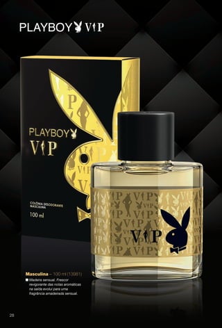 Masculina – 100 ml (13981)
n Madeira sensual. Frescor
revigorante das notas aromáticas
na saída evolui para uma
fragrância amadeirada sensual.
28
BR_PERFUMARIA_COLHEITA13-13.indd 28 7/6/13 2:37 AM
PDF/X-4 ISOarizona.flow
www.arizona.com.br +55 11 3847-1977 685700_BR_COLHEITA13-13_P028.pdf - 156.0 x 230.0 mm - p?g. 28BLACK YELLOW MAGENTA CYAN
Ag?ncia: Arizona | Cliente: Arizona
Processado por arizona.flow em Sat Jul 6 02:40:52 2013
 