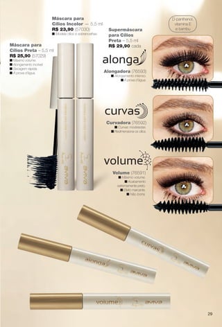 Máscara para
Cílios Preta – 5,5 ml
R$ 25,90 (57029)
n Máximo volume.
n Alongamento incrível.
n Secagem rápida.
n À prova d’água.
Máscara para
Cílios Incolor — 5,5 ml
R$ 23,90 (57030)
n Modela cílios e sobrancelhas.
Supermáscara
para Cílios
Preta – 5,5 ml
R$ 29,90 cada
D-panthenol,
vitamina E
e bambu
Volume (76591)
n Máximo volume.
n Acabamento
extremamente preto.
n Efeito marcante.
n Não borra.
Curvadora (76592)
n Curvas modeladas.
n Redimensiona os cílios.
Alongadora (76593)
n Alongamento intenso.
n À prova d’água.
29
BR_AVIVA_COLHEITA14-13.indd 29 7/31/13 6:46 PM
PDF/X-4 ISOarizona.flow
www.arizona.com.br +55 11 3847-1977 686588_BR_COLHEITA14-13_P029.pdf - 156.0 x 230.0 mm - p?g. 29BLACK YELLOW MAGENTA CYAN
Agência: Arizona | Cliente: Arizona
Processado por arizona.flow em Wed Jul 31 18:51:26 2013
 