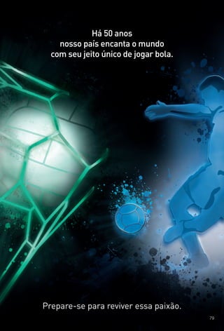 Há 50 anos
nosso país encanta o mundo
com seu jeito único de jogar bola.
Prepare-se para reviver essa paixão.
79
BR_ADIDAS_ENCARTE14-13.indd 79 7/30/13 6:31 PM
PDF/X-4 ISOarizona.flow
www.arizona.com.br +55 11 3847-1977 686588_BR_COLHEITA14-13_P079.pdf - 156.0 x 230.0 mm - p?g. 79BLACK YELLOW MAGENTA CYAN
Agência: Arizona | Cliente: Arizona
Processado por arizona.flow em Tue Jul 30 18:32:37 2013
 