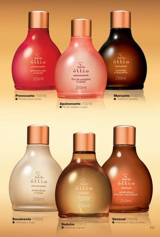 arizona.flow

PDF/X-4 ISO

Provocante (10018)

Marcante (10021)

n Pimenta rosa e canela.

n Castanha e baunilha.

Apaixonante (10016)
n Flor de cerejeira e cacau.

Envolvente (10020)
n Amêndoas e rosas.

Sensual (10019)
Sedutor (10017)
n Amêndoas e jasmim.

BR_OLLIO_COLHEITA15-13.indd 117

n Amêndoas e frutas vermelhas.

117

8/1/13 5:45 AM
Agência: Arizona | Cliente: Arizona
Processado por arizona.flow em Thu Aug 1 05:47:11 2013

BLACK YELLOW MAGENTA CYAN

www.arizona.com.br +55 11 3847-1977

686888_BR_COLHEITA15-13_P117.pdf - 156.0 x 230.0 mm - p?g. 117

 