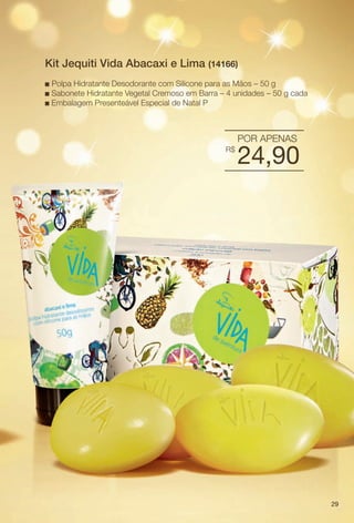 arizona.flow

PDF/X-4 ISO

Kit Jequiti Vida Abacaxi e Lima (14166)
Polpa Hidratante Desodorante com Silicone para as Mãos – 50 g
Sabonete Hidratante Vegetal Cremoso em Barra – 4 unidades – 50 g cada
n Embalagem Presenteável Especial de Natal P
n
n

POR APENAS
R$

24,90

29

BR_KITS NATAL_COLHEITA15-13.indd 29

8/23/13 3:47 AM
Agência: Arizona | Cliente: Arizona
Processado por arizona.flow em Fri Aug 23 03:48:11 2013

BLACK YELLOW MAGENTA CYAN

www.arizona.com.br +55 11 3847-1977

686888_BR_COLHEITA15-13_P029.pdf - 156.0 x 230.0 mm - p?g. 29

 