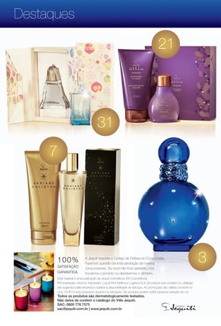 PDF/X-4 ISO

arizona.flow

Destaques

21

31
7

100%

ciclo 15 2013

SATISFAÇÃO
GARANTIDA.

3

A Jequiti respeita o Código de Defesa do Consumidor.
Fazemos questão da total satisfação de nossos
consumidores. Se você não fcar satisfeito, nós
trocamos o produto ou devolvemos o dinheiro.

Este material é uma publicação da Jequiti Cosméticos (SS Cosméticos).
Pré-impressão: Arizona. Impressão: Log & Print Gráfca e Logística S.A. Os preços que constam no catálogo
são sugeridos pela empresa e sujeitos a disponibilidade de estoque. As promoções são válidas somente no
ciclo 15/2013 e/ou enquanto durarem os estoques. Os produtos podem sofrer pequena variação de cor.

Sua mesa mais brilhante
e iluminada neste Natal.

Todos os produtos são dermatologicamente testados.
Não deixe de conferir o catálogo do Villa Jequiti.
SAC: 0800 776 7575
sac@jequiti.com.br | www.jequiti.com.br

BR_DESTAQUE_INDICE_COLHEITA15-13.indd 36

8/23/13 6:12 PM
Agência: Arizona | Cliente: Arizona
Processado por arizona.flow em Fri Aug 23 18:12:48 2013

BLACK YELLOW MAGENTA CYAN

www.arizona.com.br +55 11 3847-1977

686888_BR_COLHEITA15-13_P036.pdf - 156.0 x 230.0 mm - p?g. 36

 