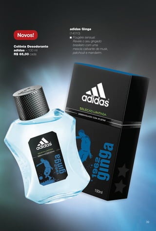 arizona.flow

PDF/X-4 ISO

Novos!
Colônia Desodorante
adidas – 100 ml
R$ 65,00 cada

adidas Ginga
(14010)
n Fougère sensual.
Revele o seu gingado
brasileiro com uma
mescla cativante de musk,
patchouli e mandarim.

39

BR_PERFUMARIA_COLHEITA15-13.indd 39

8/15/13 1:06 AM
Agência: Arizona | Cliente: Arizona
Processado por arizona.flow em Thu Aug 15 01:30:42 2013

BLACK YELLOW MAGENTA CYAN

www.arizona.com.br +55 11 3847-1977

686888_BR_COLHEITA15-13_P039.pdf - 156.0 x 230.0 mm - p?g. 39

 