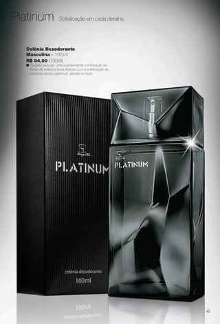 arizona.flow

PDF/X-4 ISO

Platinum

Sofsticação em cada detalhe.

Colônia Desodorante
Masculina – 100 ml
R$ 84,00 (10056)
n Fougére sensual. Uma supreendente combinação de
folhas de violeta e ervas frescas com a sofsticação de
madeiras secas, patchouli, sândalo e musk.

45

BR_PERFUMARIA_COLHEITA15-13.indd 45

8/17/13 5:58 AM
Agência: Arizona | Cliente: Arizona
Processado por arizona.flow em Sat Aug 17 05:59:28 2013

BLACK YELLOW MAGENTA CYAN

www.arizona.com.br +55 11 3847-1977

686888_BR_COLHEITA15-13_P045.pdf - 156.0 x 230.0 mm - p?g. 45

 