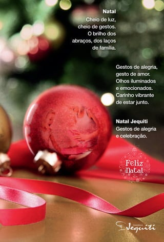 arizona.flow

PDF/X-4 ISO

Natal
Cheio de luz,
cheio de gestos.
O brilho dos
abraços, dos laços
de família.

Gestos de alegria,
gesto de amor.
Olhos iluminados
e emocionados.
Carinho vibrante
de estar junto.
Natal Jequiti
Gestos de alegria
e celebração.

BR_ANUNCIO_COLHEITA15-13.indd 5

8/22/13 7:30 PM
Agência: Arizona | Cliente: Arizona
Processado por arizona.flow em Thu Aug 22 19:31:51 2013

BLACK YELLOW MAGENTA CYAN

www.arizona.com.br +55 11 3847-1977

686888_BR_COLHEITA15-13_P005.pdf - 156.0 x 230.0 mm - p?g. 5

 