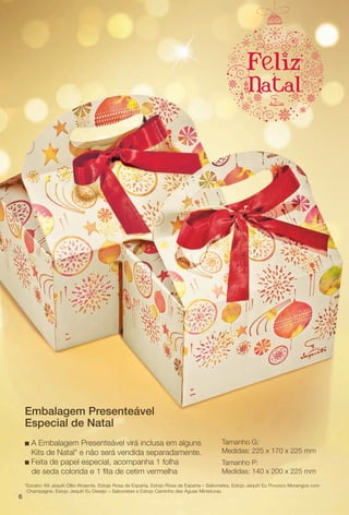 arizona.flow

PDF/X-4 ISO

Embalagem Presenteável
Especial de Natal
A Embalagem Presenteável virá inclusa em alguns
Kits de Natal* e não será vendida separadamente.
n Feita de papel especial, acompanha 1 folha
de seda colorida e 1 fta de cetim vermelha
n

6

Tamanho G:
Medidas: 225 x 170 x 225 mm
Tamanho P:
Medidas: 140 x 200 x 225 mm

*Exceto: Kit Jequiti Óllio Atraente, Estojo Rosa de Esparta, Estojo Rosa de Esparta – Sabonetes, Estojo Jequiti Eu Provoco Morangos com
Champagne, Estojo Jequiti Eu Desejo – Sabonetes e Estojo Caminho das Águas Miniaturas.

BR_KITS NATAL_COLHEITA15-13.indd 6

8/23/13 10:10 AM
Agência: Arizona | Cliente: Arizona
Processado por arizona.flow em Fri Aug 23 10:13:54 2013

BLACK YELLOW MAGENTA CYAN

www.arizona.com.br +55 11 3847-1977

686888_BR_COLHEITA15-13_P006.pdf - 156.0 x 230.0 mm - p?g. 6

 