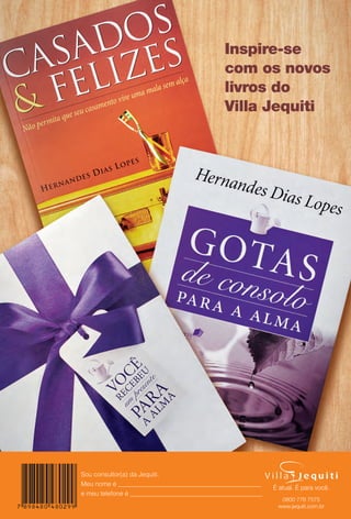 Sou consultor(a) da Jequiti.
Meu nome é _____________________________________________
e meu telefone é __________________________________________.
0800 776 7575
www.jequiti.com.br
Inspire-se
com os novos
livros do
Villa Jequiti
BR_4CAPA_JVILLA14-13.indd 52 7/17/13 1:27 PM
PDF/X-4 ISOarizona.flow
www.arizona.com.br +55 11 3847-1977 686540_BR_JVILLA_Colheita14-13_4CAPA.pdf - 156.0 x 230.0 mm - p?g. 52BLACK YELLOW MAGENTA CYAN
Agência: Arizona | Cliente: Arizona
Processado por arizona.flow em Wed Jul 17 13:33:59 2013
 