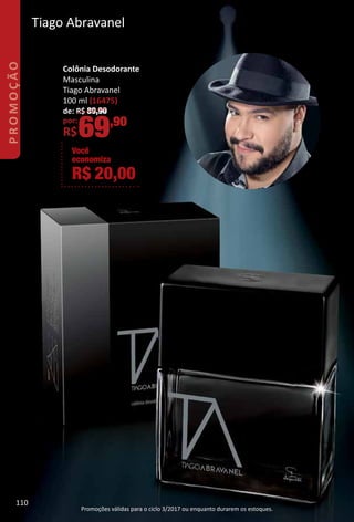 Tiago Abravanel
Colônia Desodorante
Masculina
Tiago Abravanel
100 ml (16475)
de: R$ 89,90
por:
R$69,90
Você
economiza
R$ 20,00
110
PROMOÇÃO
Promoções válidas para o ciclo 3/2017 ou enquanto durarem os estoques.
 
