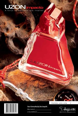 Sou Consultor(a) da Jequit.
Meu nome é _______________________
e meu telefone é ____________________ 0800 776 7575 | www.jequit.com.br
Pe d i d o s até o d i a /
A f o r ç a d a n a t u r e z a q u e i n s p i r a !
 