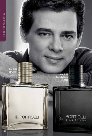 Portolli
(14289)
> Fougère
elegante.
Portolli
Black Editon
(15423)
> Oriental vibrante.
PERFUMARIA
26
 