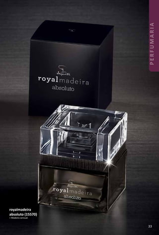 royalmadeira
absoluto (15570)
> Madeira sensual.
33
PERFUMARIA
 